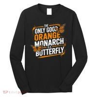 The Only Good Orange Monarch Is A Butterfly Long Sleeve Shirt thumb 0
