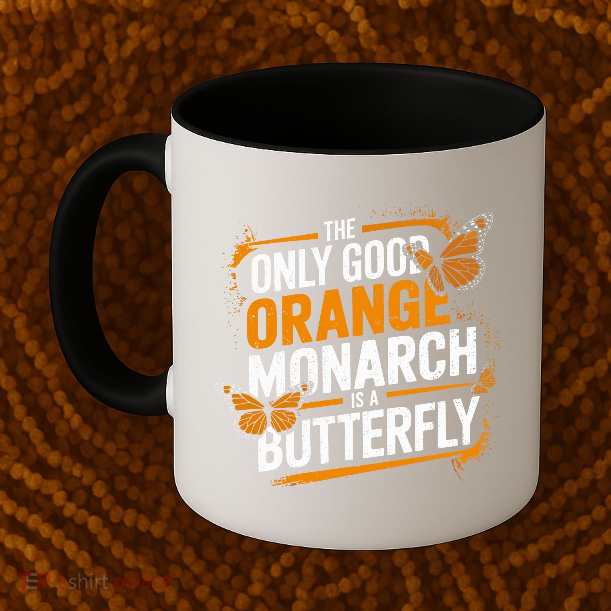 The Only Good Orange Monarch Is A Butterfly Coffee Mug