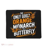 The Only Good Orange Monarch Is A Butterfly Mousepad thumb 0