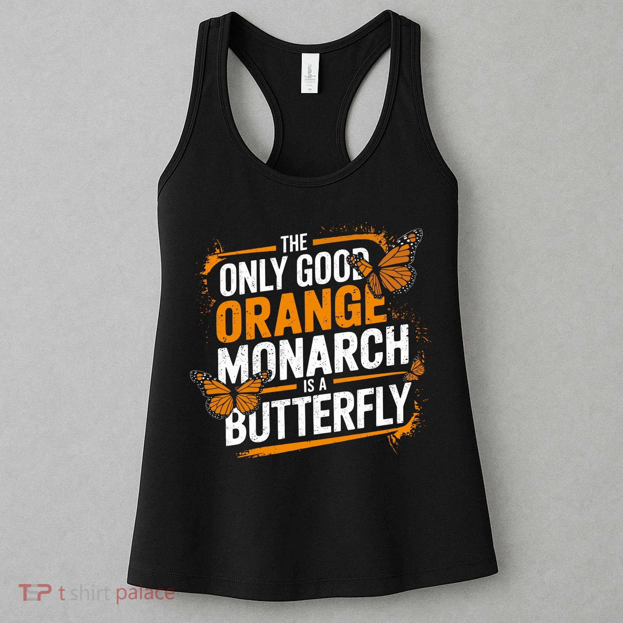 The Only Good Orange Monarch Is A Butterfly Women's Tank Top