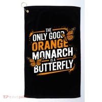 The Only Good Orange Monarch Is A Butterfly Golf Towel thumb 0