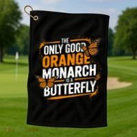 The Only Good Orange Monarch Is A Butterfly Golf Towel thumb 1