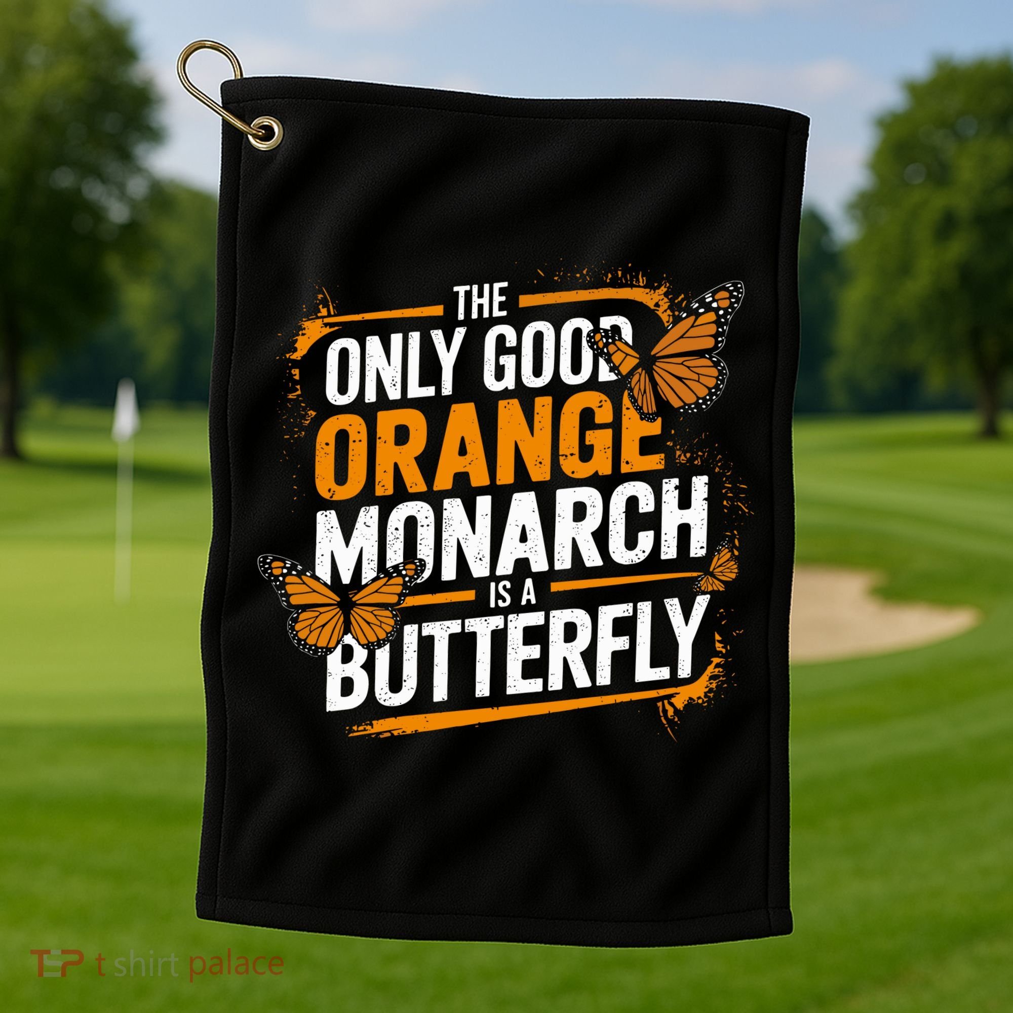 The Only Good Orange Monarch Is A Butterfly Golf Towel