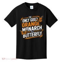 The Only Good Orange Monarch Is A Butterfly Kids T-Shirt thumb 0