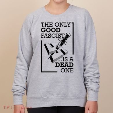 The Only Good Fascist Is A Dead One Women's Sweatshirt
