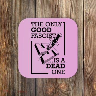 The Only Good Fascist Is A Dead One Coaster