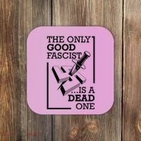 The Only Good Fascist Is A Dead One Coaster thumb 0