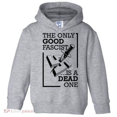 The Only Good Fascist Is A Dead One Toddler Hoodie