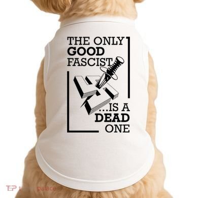 The Only Good Fascist Is A Dead One Doggie Tank