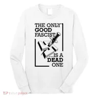 The Only Good Fascist Is A Dead One Long Sleeve Shirt thumb 0