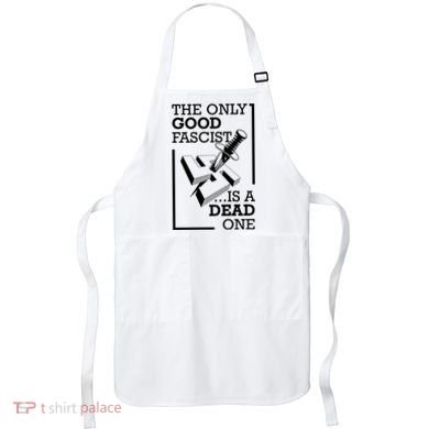 The Only Good Fascist Is A Dead One Apron