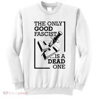 The Only Good Fascist Is A Dead One Sweatshirt thumb 0