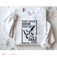 The Only Good Fascist Is A Dead One Sweatshirt thumb 2