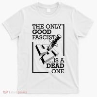 The Only Good Fascist Is A Dead One T-Shirt thumb 0