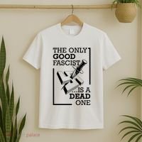 The Only Good Fascist Is A Dead One T-Shirt thumb 2