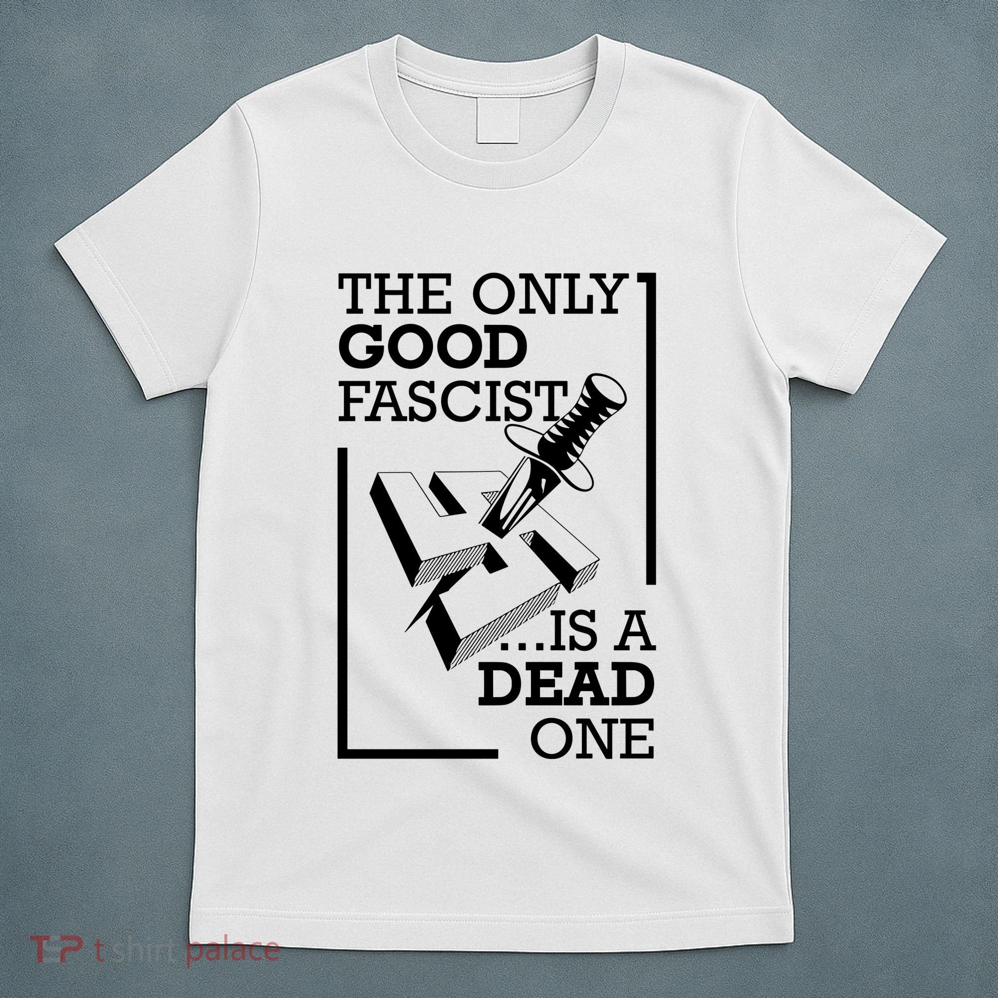 The Only Good Fascist Is A Dead One T-Shirt