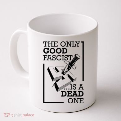 The Only Good Fascist Is A Dead One Coffee Mug