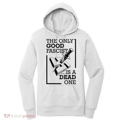The Only Good Fascist Is A Dead One Women's Hoodie