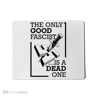 The Only Good Fascist Is A Dead One Mousepad