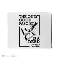 The Only Good Fascist Is A Dead One Mousepad thumb 0