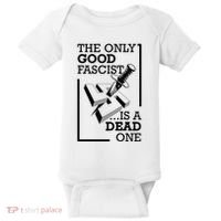 The Only Good Fascist Is A Dead One Baby Bodysuit thumb 0