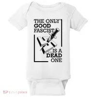 The Only Good Fascist Is A Dead One Baby Bodysuit thumb 0
