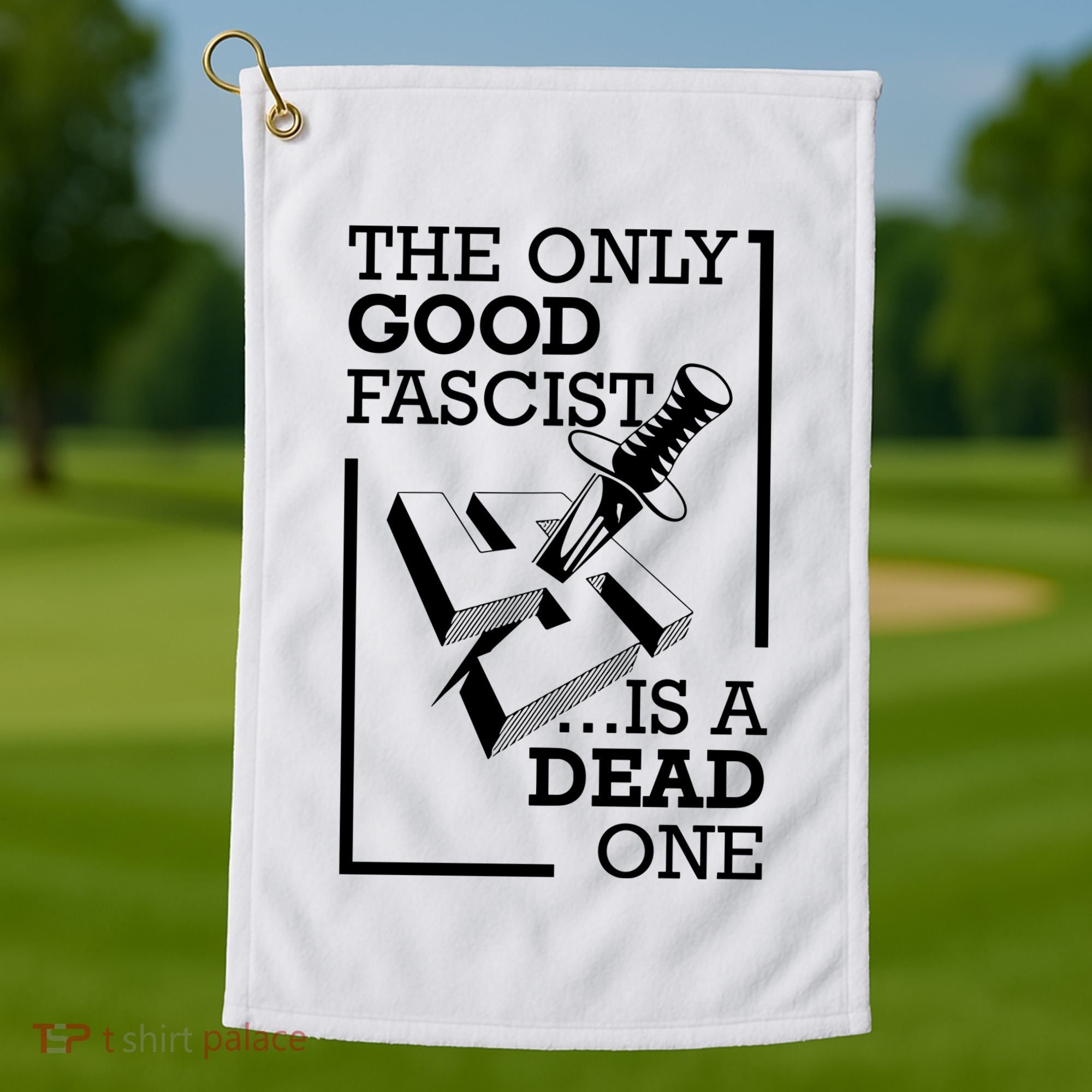The Only Good Fascist Is A Dead One Golf Towel