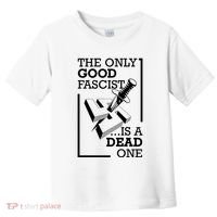 The Only Good Fascist Is A Dead One Toddler T-Shirt thumb 0