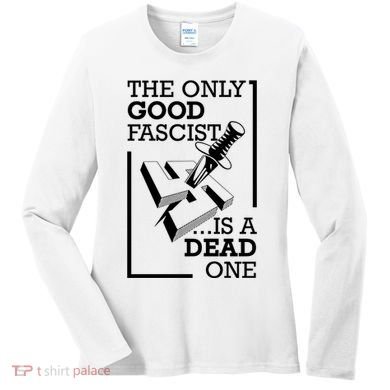The Only Good Fascist Is A Dead One Women's Long Sleeve Shirt