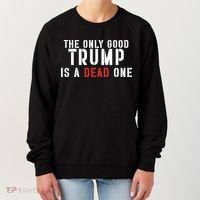 The Only Good Trump Is A Dead One Limited Women's Sweatshirt thumb 0