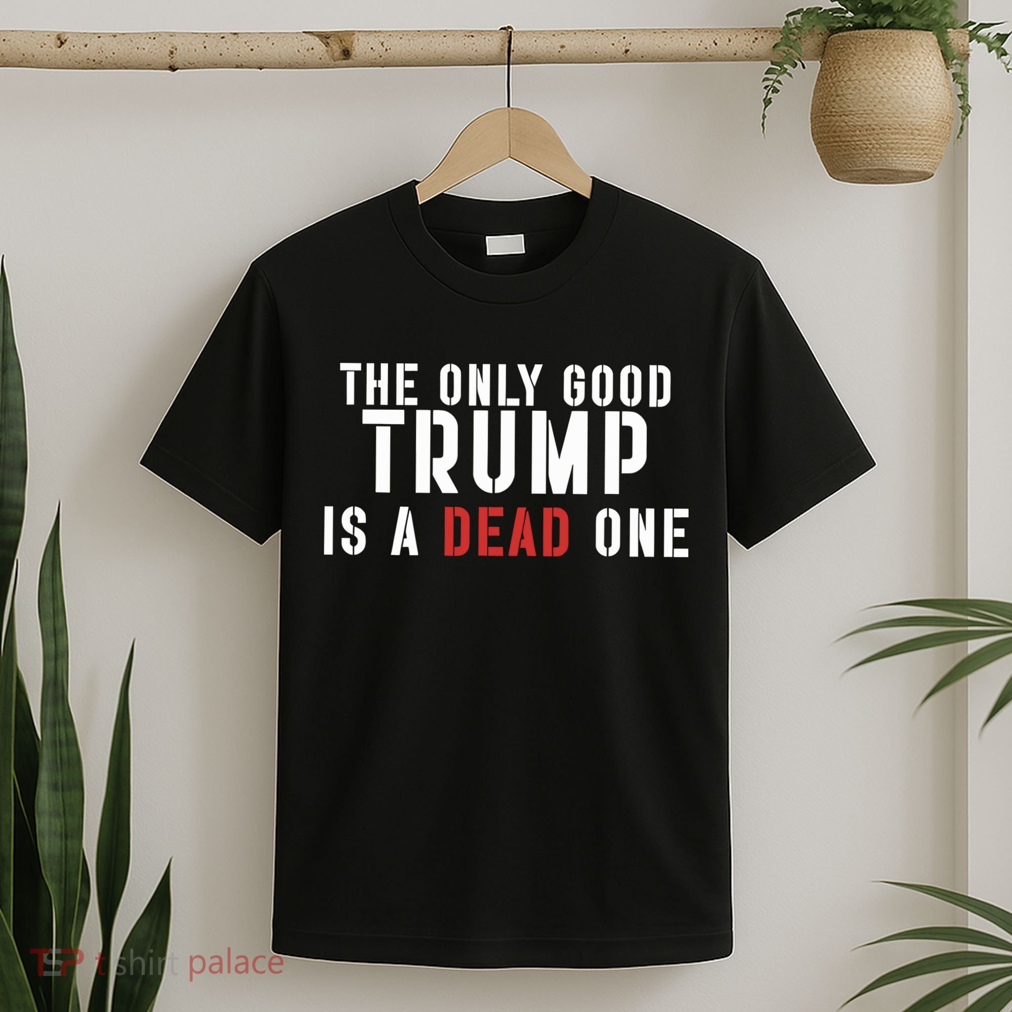 The Only Good Trump Is A Dead One Limited T-Shirt