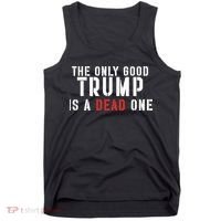 The Only Good Trump Is A Dead One Limited Tank Top thumb 0