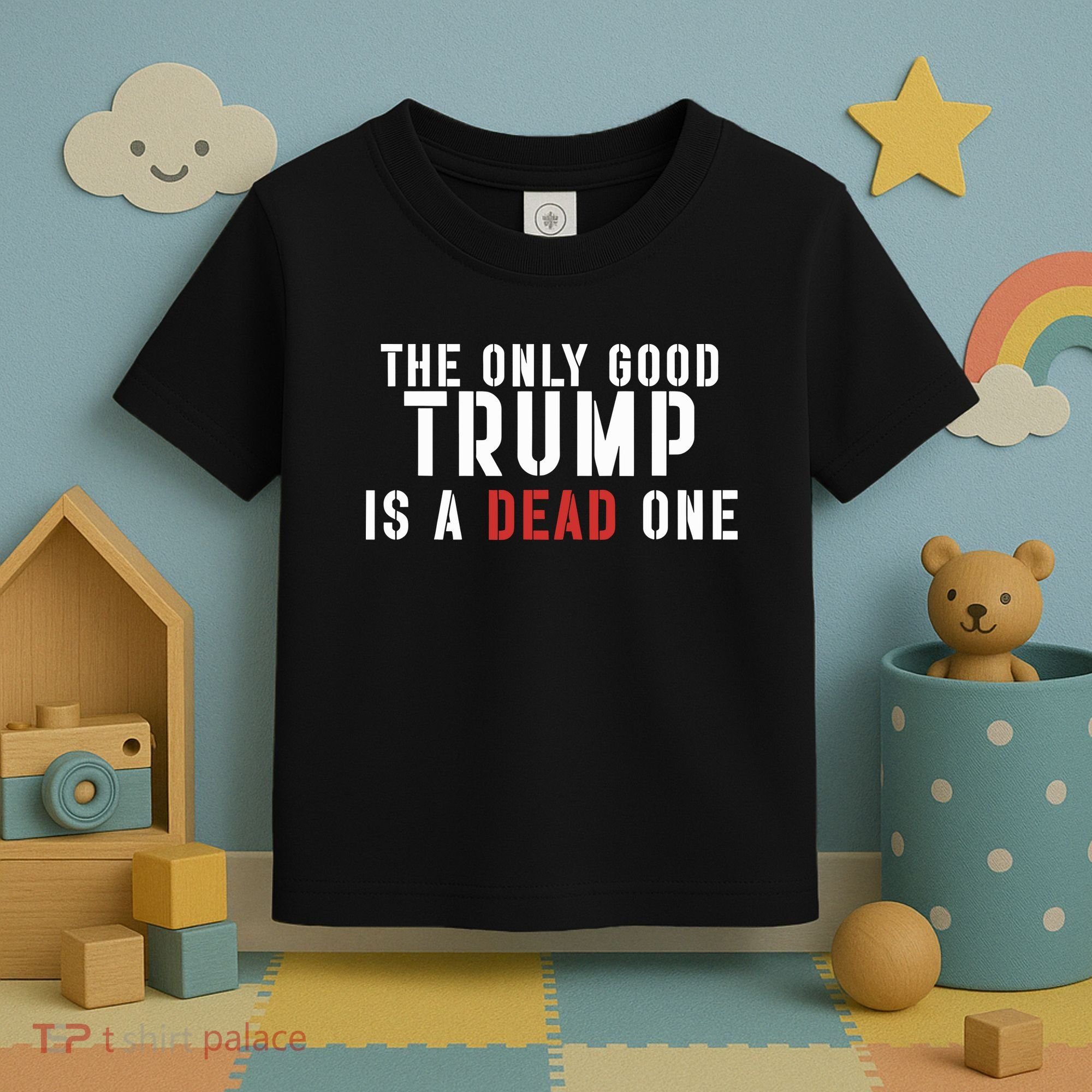 The Only Good Trump Is A Dead One Limited Toddler T-Shirt