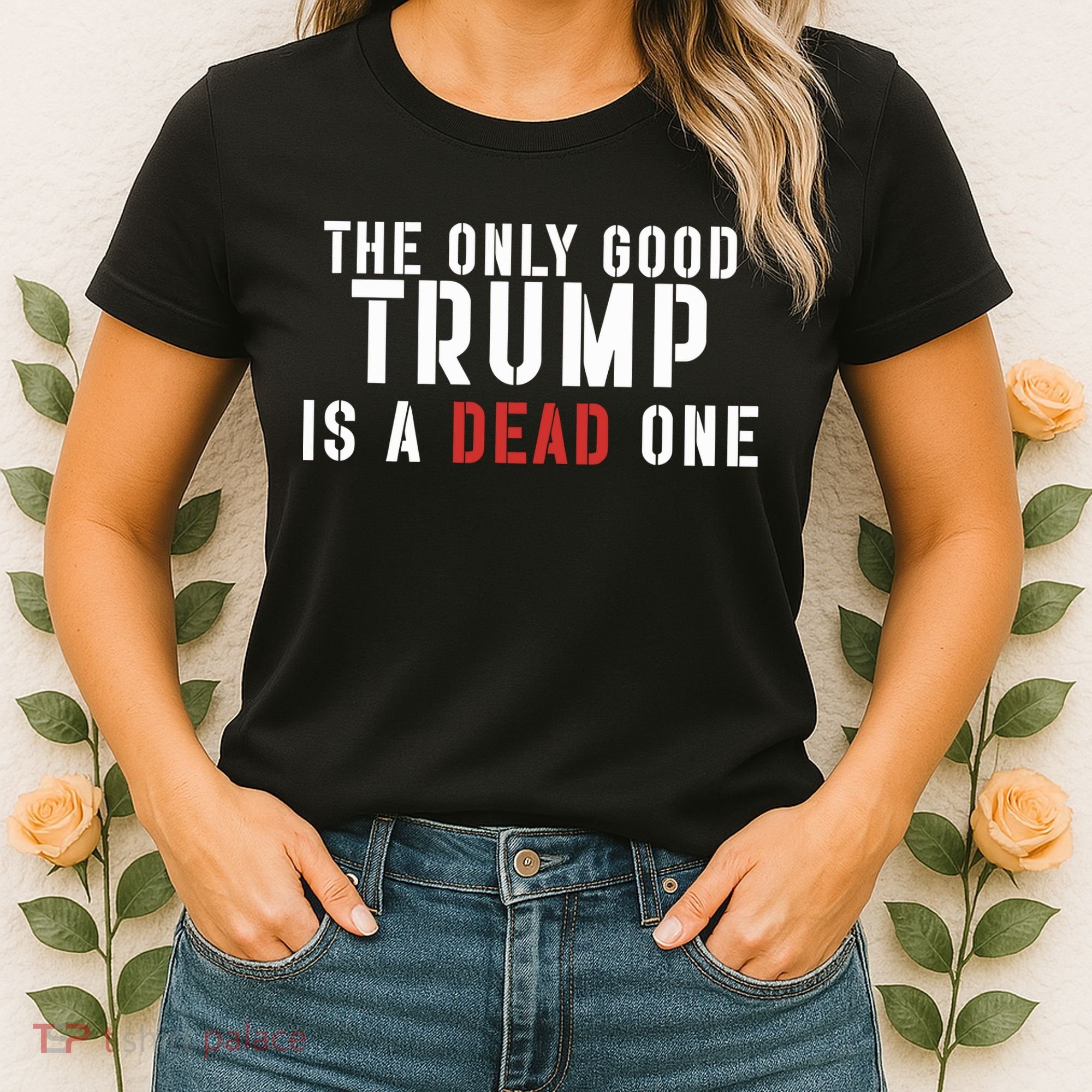 The Only Good Trump Is A Dead One Limited Women's T-Shirt