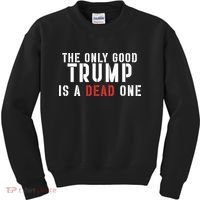 The Only Good Trump Is A Dead One Limited Kids Sweatshirt thumb 0