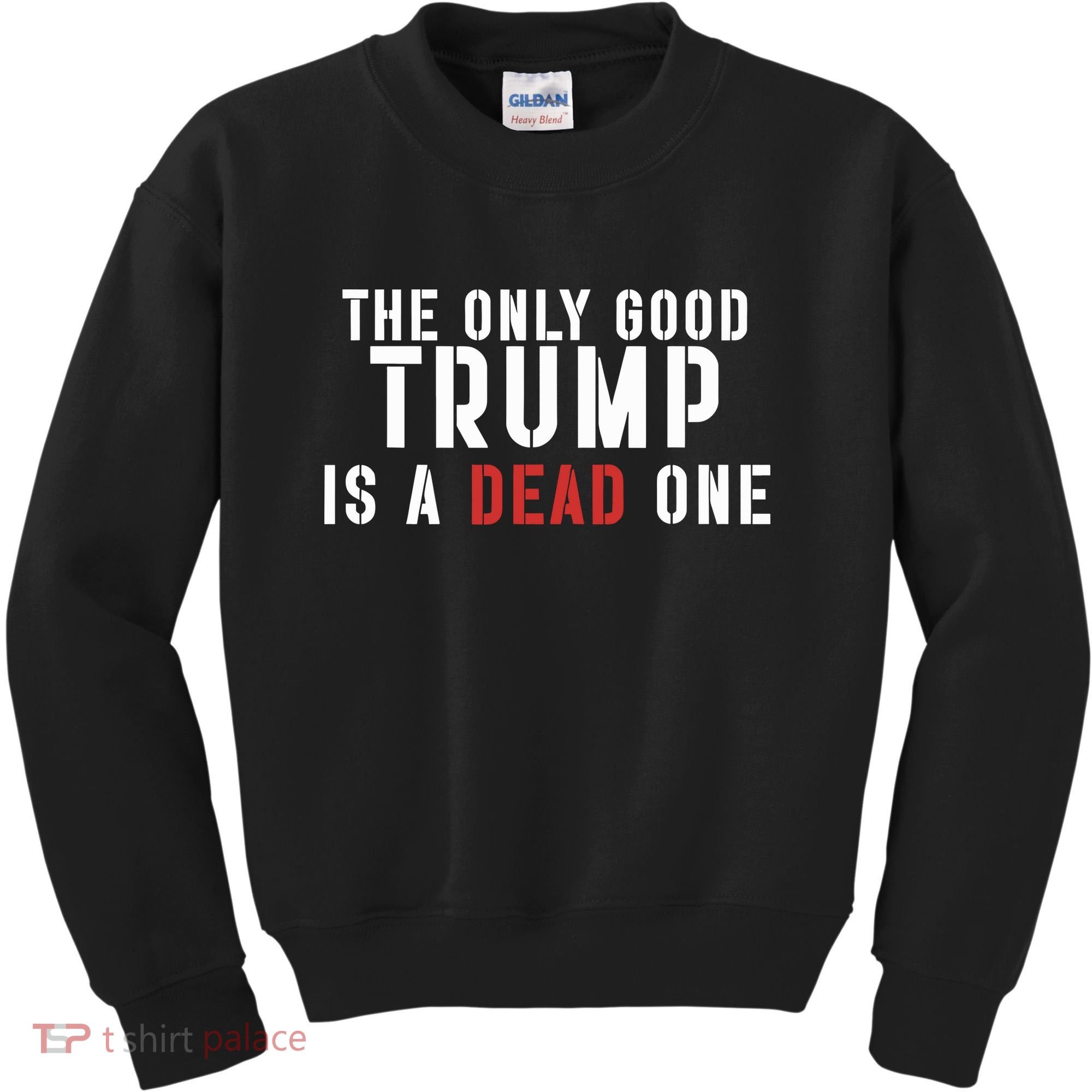 The Only Good Trump Is A Dead One Limited Kids Sweatshirt