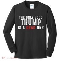 The Only Good Trump Is A Dead One Limited Kids Long Sleeve Shirt thumb 0