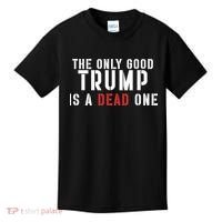 The Only Good Trump Is A Dead One Limited Kids T-Shirt thumb 0