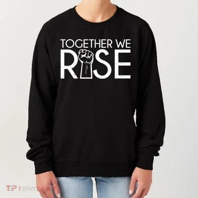 Together We Rise Protest Support Unite Women's Sweatshirt