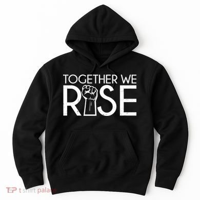 Together We Rise Protest Support Unite Hoodie