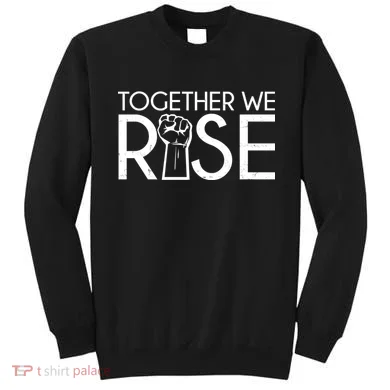 Together We Rise Protest Support Unite Sweatshirt