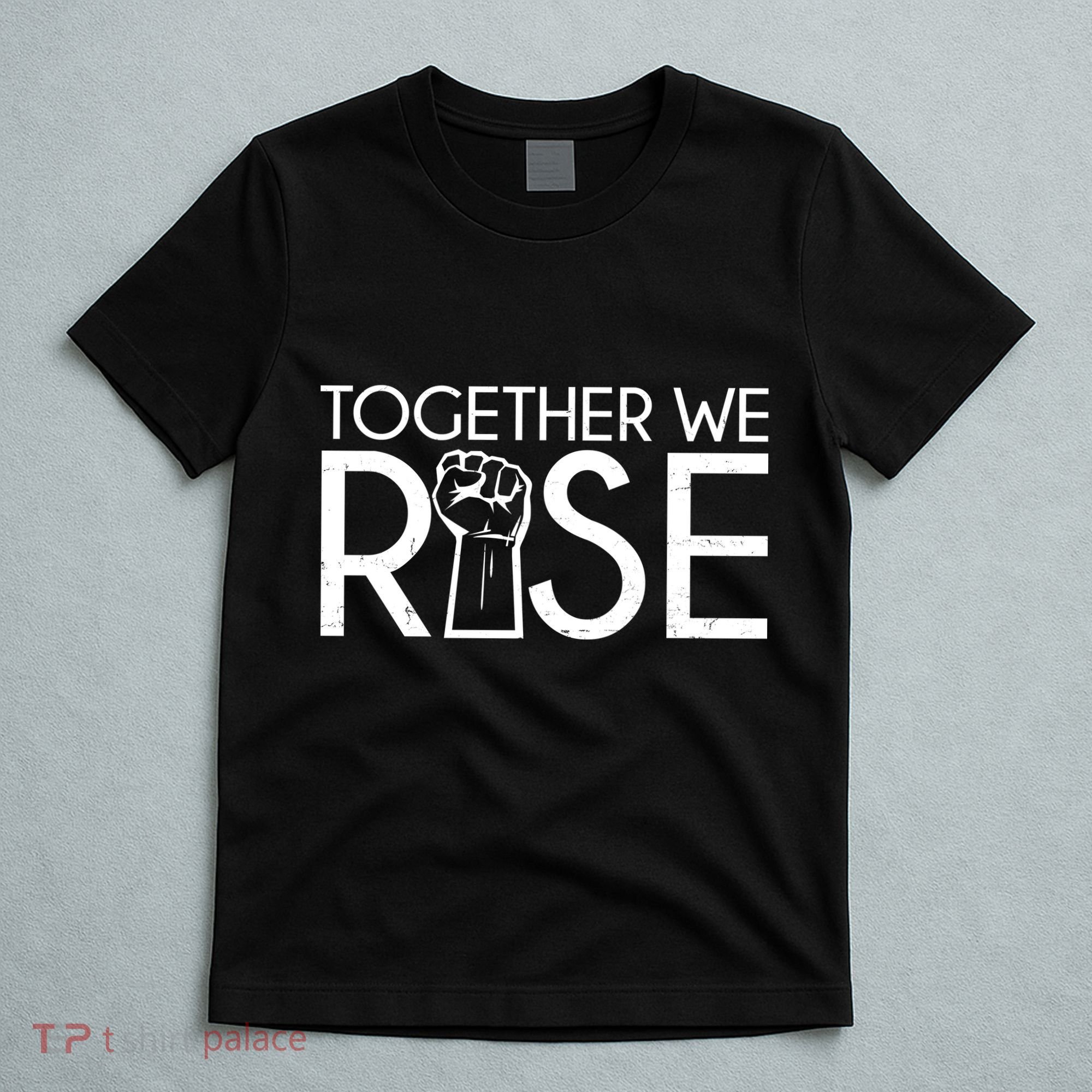 Together We Rise Protest Support Unite T-Shirt