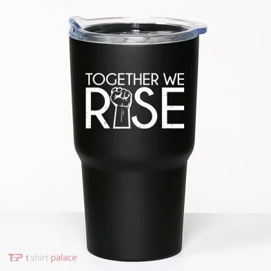 Together We Rise Protest Support Unite Tumbler