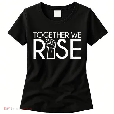 Together We Rise Protest Support Unite Women's T-Shirt