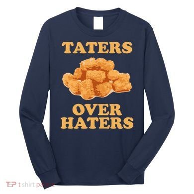 Taters Over Haters Funny Food Long Sleeve Shirt