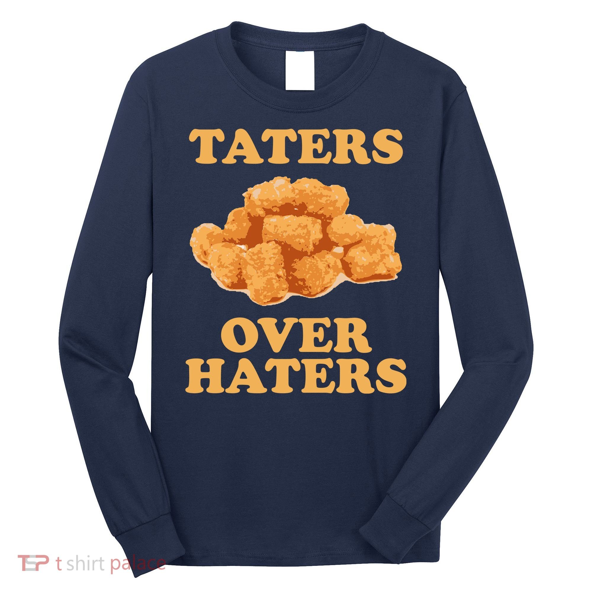 Taters Over Haters Funny Food Long Sleeve Shirt