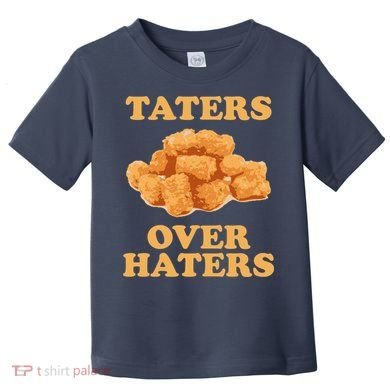 Taters Over Haters Funny Food Toddler T-Shirt