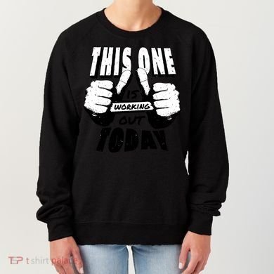 This One Is Working Out Today Women's Sweatshirt