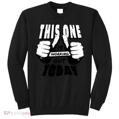 This One Is Working Out Today Sweatshirt