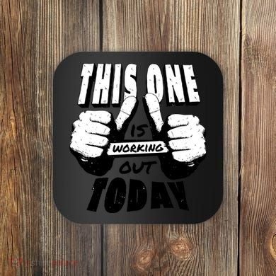 This One Is Working Out Today Coaster